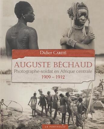 Couverture du livre « Auguste Béchaud ; photographe-soldat en Afrique centrale » de Didier Carite aux éditions Francois Baudez
