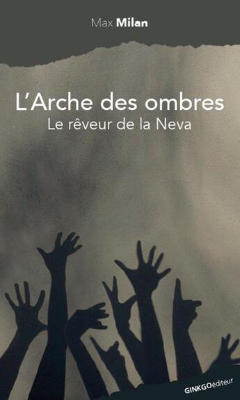 Couverture du livre « L'arche des ombres ; le rêveur de la Neva » de Max Milan aux éditions Ginkgo