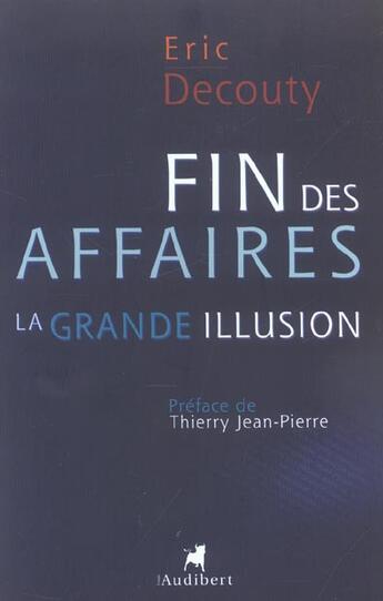 Couverture du livre « Fin Des Affaires, La Grande Illusion (La) » de Eric Decouty aux éditions Audibert Louis