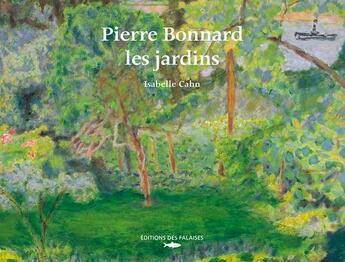 Couverture du livre « Pierre Bonnard, les jardins » de Isabelle Cahn aux éditions Des Falaises