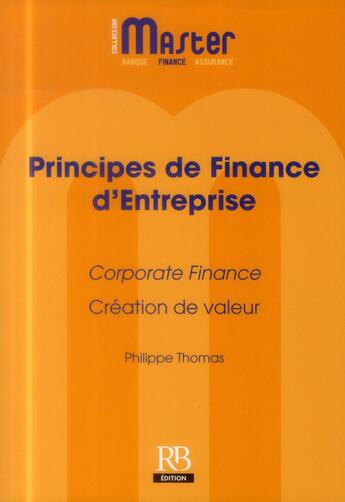 Couverture du livre « Principes de finance d'entreprise ; corporate fiinance ; création de valeur (2e édition) » de Philippe Thomas aux éditions Revue Banque