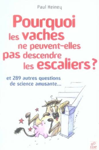 Couverture du livre « Pourquoi les vaches ne peuvent-elles pas descendre les escaliers ? » de Heiney P. aux éditions Edp Sciences