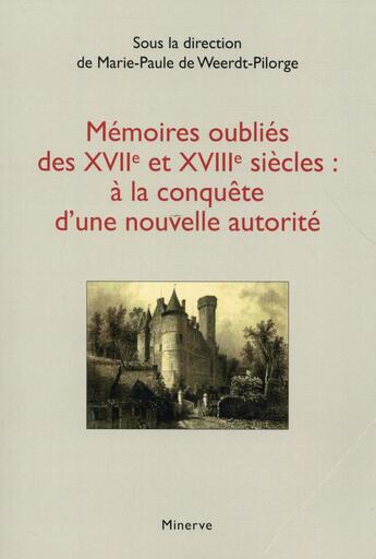 Couverture du livre « Mémoires oubliés des XVIIIe et XVIIIe siècles : à la conquête d'une nouvelle autorité » de  aux éditions Minerve