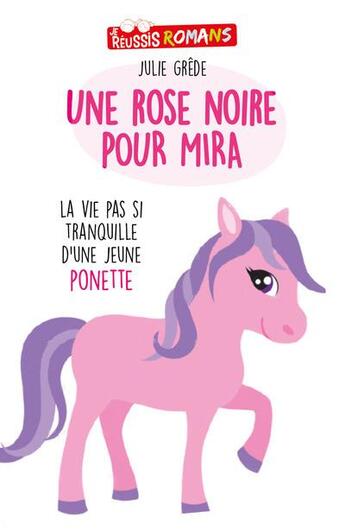 Couverture du livre « Une rose noire pour Mira ; la vie extraordinaire d'une jeune ponette » de Grede Julie aux éditions Je Reussis