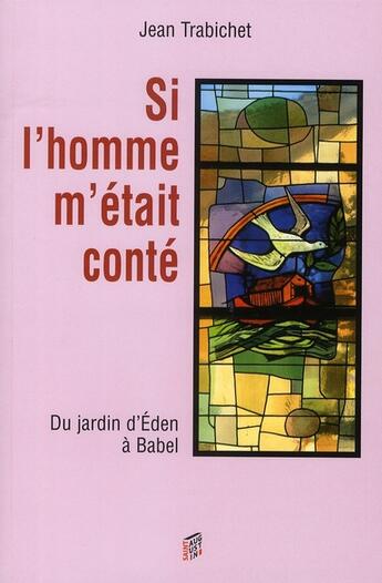 Couverture du livre « Si l'homme m'était conté Tome 1 ; du jardin d'Eden à Babel » de Jean Trabichet aux éditions Saint Augustin