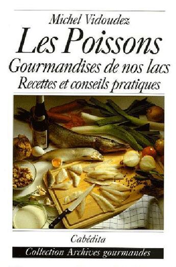 Couverture du livre « Les poissons, gourmandises de nos lacs recettes... » de Michel Vidoudez aux éditions Cabedita