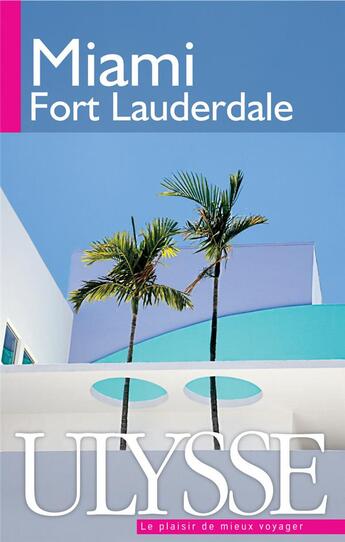 Couverture du livre « Miami ; Fort Lauderdale (4e édition) » de Alain Legault aux éditions Ulysse