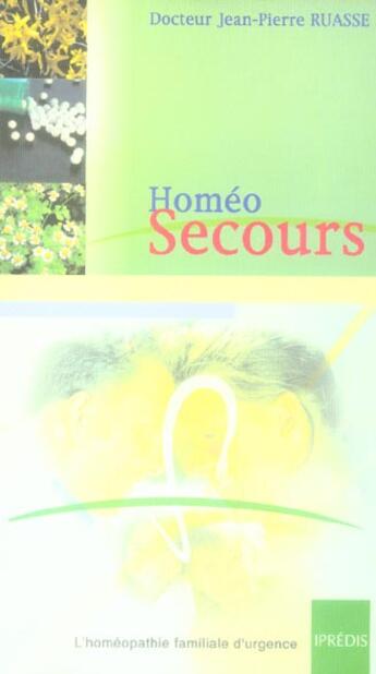 Couverture du livre « Homeo secours. l'homeopathie familiale d'urgence » de Jean-Pierre Ruasse aux éditions Ipredis