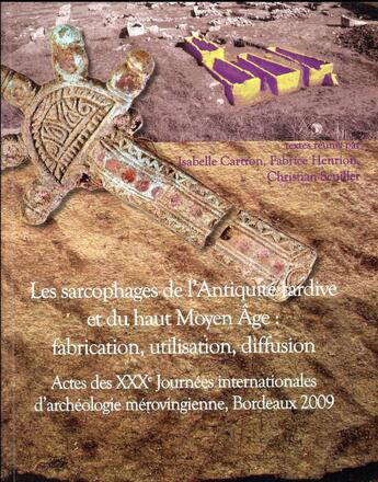 Couverture du livre « Les sarcophages de l'antiquite tardive et du haut moyen age : fabrication, utilisation, diffusion. a » de Isabelle Cartron aux éditions Aquitania