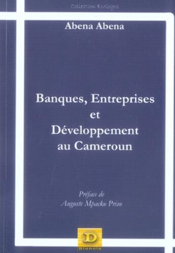 Couverture du livre « Banques, entreprises et développement au cameroun » de Jerome Abena Abena aux éditions Dianoia