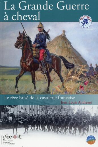 Couverture du livre « La grande guerre à cheval ; le rêve brisé de la cavalerie française » de Jean-Louis Andreani aux éditions Ifce