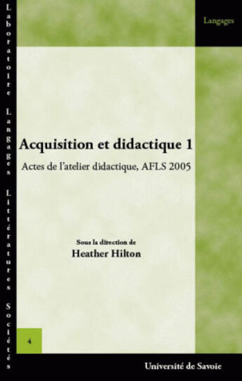 Couverture du livre « Acquisition et didactique t.1 ; actes de l'atelier didactique, AFLS 2005 » de Heather Hilton aux éditions Universite De Savoie