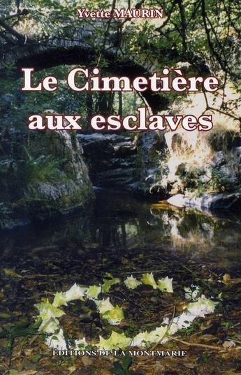 Couverture du livre « Le cimetière aux esclaves » de Yvette Maurin aux éditions Montmarie