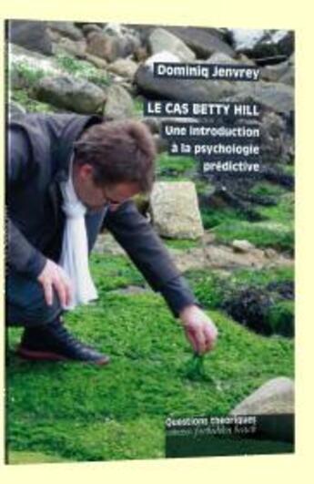 Couverture du livre « Le cas Betty Hill, une introduction à la psychologie prédictive » de Dominiq Jenvrey aux éditions Questions Theoriques