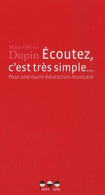 Couverture du livre « Écoutez, c'est très simple...pour une autre éducation musicale » de Marc-Olivier Dupin aux éditions Tsipka Dripka