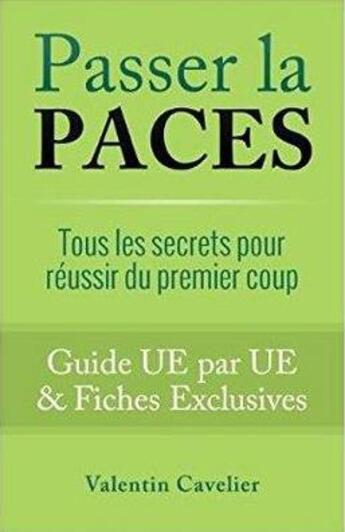 Couverture du livre « Passer la PACES ; tous les secrets pour réussir du premier coup » de Valentin Cavelier aux éditions Valentin Cavelier