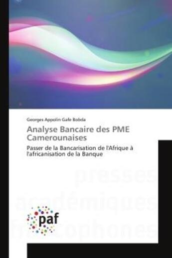 Couverture du livre « Analyse bancaire des pme camerounaises - passer de la bancarisation de l'afrique a l'africanisation » de Gafe Bobda G A. aux éditions Editions Universitaires Europeennes