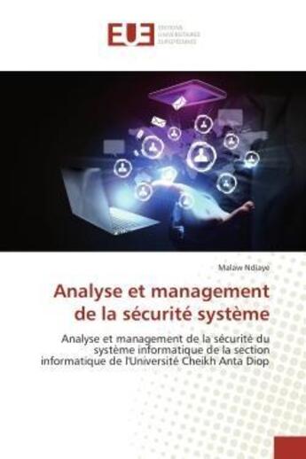 Couverture du livre « Analyse et management de la sécurité système ; analyse et management de la sécurité du système informatique de la section informatique de l'Université Cheikh Anta Diop » de Malaw Ndiaye aux éditions Editions Universitaires Europeennes