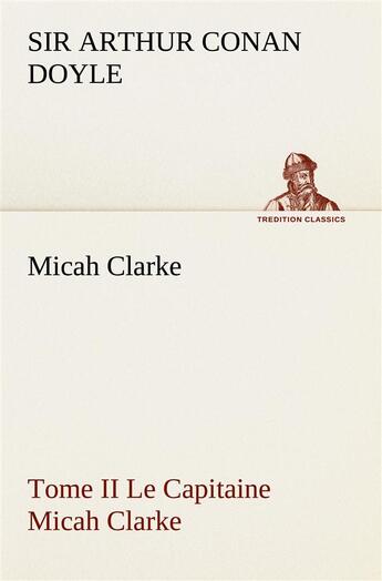 Couverture du livre « Micah clarke - tome ii le capitaine micah clarke » de Arthur Conan Doyle aux éditions Tredition