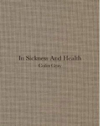 Couverture du livre « Colin gray in sickness and health » de Colin Gray aux éditions Steidl