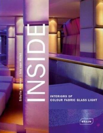 Couverture du livre « Inside ; interiors of colour fabric glass light » de Sibylle Kramer et Iris Van Hulst aux éditions Braun