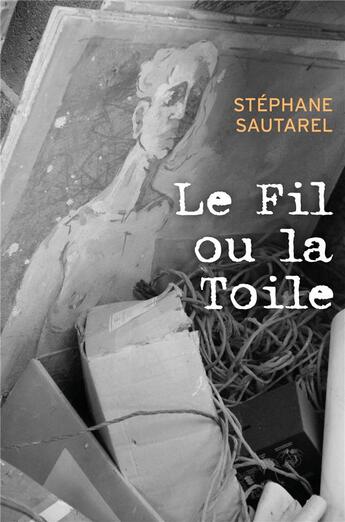 Couverture du livre « Le fil ou la toile » de Stephane Sautarel aux éditions Librinova