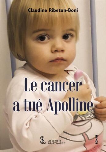 Couverture du livre « Le cancer a tue apolline » de Ribeton-Boni C. aux éditions Sydney Laurent