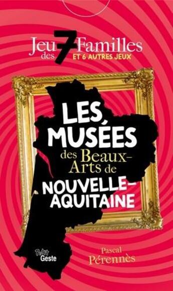 Couverture du livre « Jeu des 7 familles ; les musées des beaux-arts de Nouvelle-Aquitaine » de Armelle Perennes et Pascal Perennes aux éditions Geste