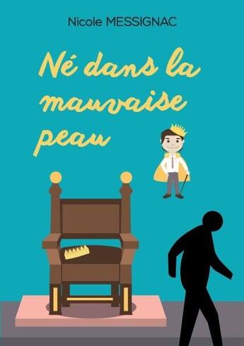 Couverture du livre « Né dans la mauvaise peau » de Nicole Messignac aux éditions Bookelis