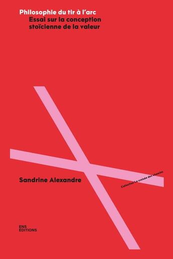 Couverture du livre « Philosophie du tir a l'arc - essai sur la conception stoicienne de la valeur » de Sandrine Alexandre aux éditions Ens Lyon