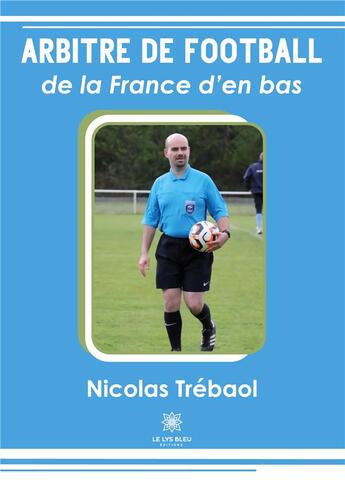 Couverture du livre « Arbitre de football de la France d'en bas » de Trebaol Nicolas aux éditions Le Lys Bleu