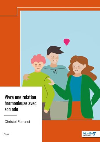 Couverture du livre « Vivre une relation harmonieuse avec son ado » de Christel Ferrand aux éditions Nombre 7