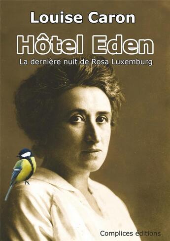 Couverture du livre « Hôtel Eden ; la dernière nuit de Rosa Luxembourg » de Caron Louise aux éditions Complices