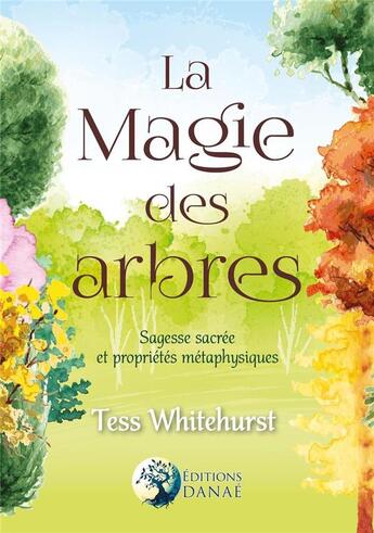 Couverture du livre « La magie des arbres ; sagesse sacrée et propriétés métaphysiques » de Tess Whitehurst aux éditions Danae