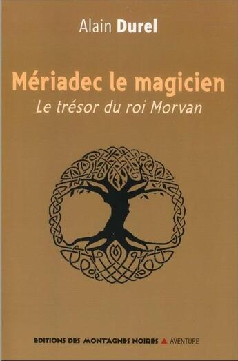 Couverture du livre « Meriadec le magicien ; les trésor du roi Morvan » de Alain Durel aux éditions Montagnes Noires