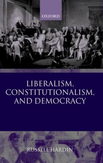 Couverture du livre « Liberalism, Constitutionalism, and Democracy » de Hardin Russell aux éditions Oup Oxford