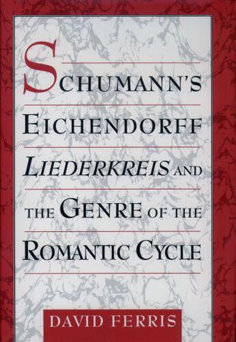 Couverture du livre « Schumann's Eichendorff Liederkreis and the Genre of the Romantic Cycle » de Ferris David aux éditions Oxford University Press Usa