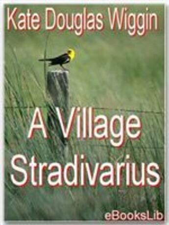 Couverture du livre « A Village Stradivarius » de Kate Douglas Wiggin aux éditions Ebookslib