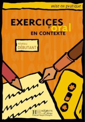 Couverture du livre « Exercices d'oral en contexte ; niveau débutant ; livre de l'élève » de  aux éditions Hachette Fle