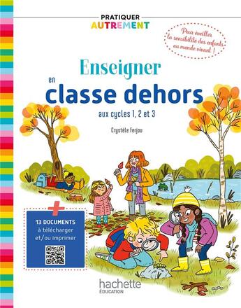 Couverture du livre « Pratiquer autrement Tome 1 : enseigner en classe dehors aux cycles 1, 2 et 3 » de Crystele Ferjou aux éditions Hachette Education