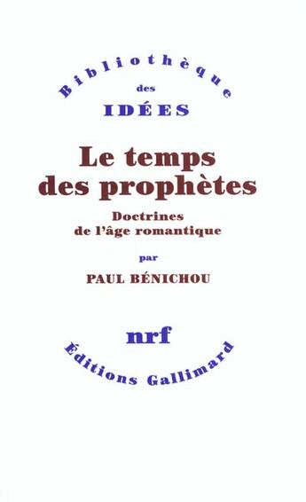 Couverture du livre « Le temps des prophètes ; doctrines de l'âge romantique » de Paul Bénichou aux éditions Gallimard