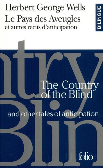 Couverture du livre « Le pays des aveugles ; et autres récits d'anticipation ; the country of the blind ; and other tales of anticipation » de Herbert George Wells aux éditions Folio