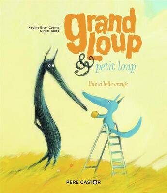 Couverture du livre « Grand loup et petit loup ; une si belle orange » de Olivier Tallec et Nadine Brun-Cosme aux éditions Pere Castor