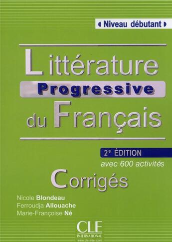 Couverture du livre « Litterature progressive du français ; niveau débutant ; avec 600 activités ; corrigés (2e édition) » de Nicole Blondeau et Ferroudja Allouache et Marie-Francoise Ne aux éditions Cle International