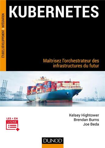 Couverture du livre « Kubernetes ; maîtrisez l'orchestrateur des infrastructures du futur » de Brendan Burns et Kelsey Hightower et Joe Beda aux éditions Dunod