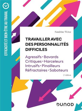 Couverture du livre « Travailler avec des personnalités difficiles : agressifs, bavards, critiques, harceleurs, intrusifs, pinailleurs, réfractaires, saboteurs (2e édition) » de Sandrine Weisz aux éditions Dunod