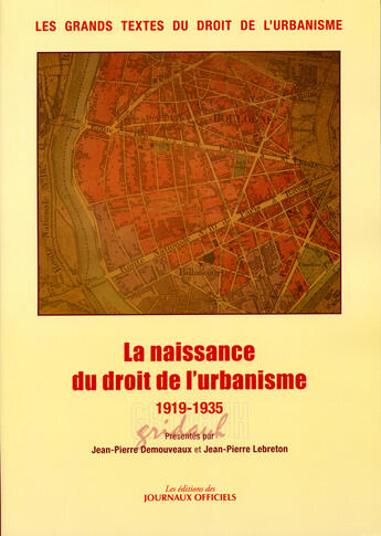 Couverture du livre « La naissance du droit de l'urbanisme (1915-1935) : les grands textes du droit de l'urbanisme » de Jean-Pierre Lebreton et Jean-Pierre Demouveaux aux éditions Direction Des Journaux Officiels