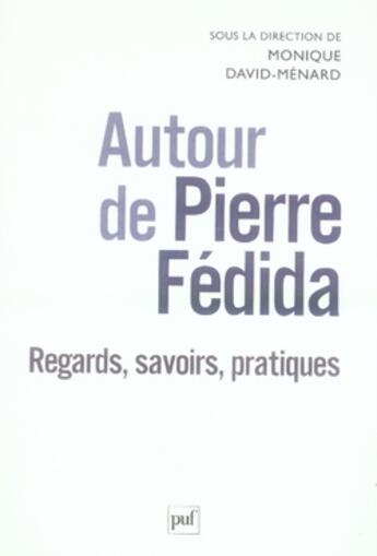 Couverture du livre « Autour de pierre fédida ; regards, savoirs, pratiques » de Monique David-Menard aux éditions Puf