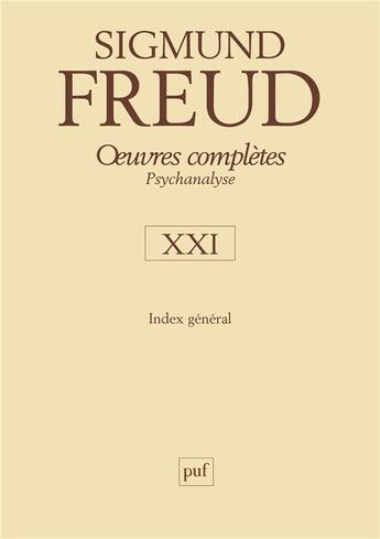 Couverture du livre « Oeuvres complètes ; psychanalyse Tome 21; index général » de Freud Sigmund aux éditions Puf
