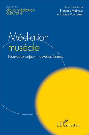 Couverture du livre « Médiation muséale : nouveaux enjeux, nouvelles formes » de Francois Mairesse et Fabien Van Geert aux éditions L'harmattan